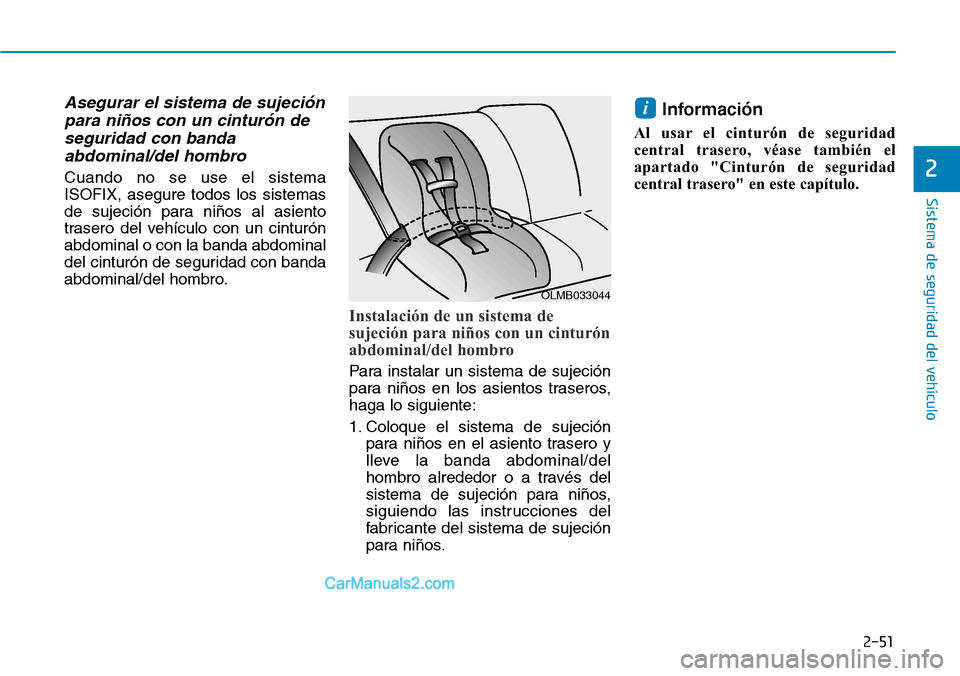 Hyundai Kona EV 2019 Manual del propietario (in Spanish) 2-51
Sistema de seguridad del vehículo
2
Asegurar el sistema de sujeción
para niños con un cinturón de
seguridad con banda
abdominal/del hombro
Cuando no se use el sistema
ISOFIX, asegure todos lo Hyundai Kona EV 2019 Manual del propietario (in Spanish) 2-51
Sistema de seguridad del vehículo
2
Asegurar el sistema de sujeción
para niños con un cinturón de
seguridad con banda
abdominal/del hombro
Cuando no se use el sistema
ISOFIX, asegure todos lo