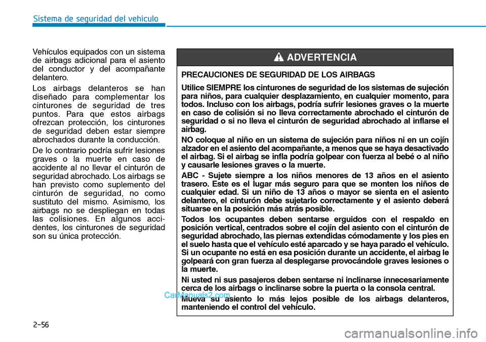 Hyundai Kona EV 2019 Manual del propietario (in Spanish) 2-56
Sistema de seguridad del vehículo
Vehículos equipados con un sistema
de airbags adicional para el asiento
del conductor y del acompañante
delantero.
Los airbags delanteros se han
diseñado par Hyundai Kona EV 2019 Manual del propietario (in Spanish) 2-56
Sistema de seguridad del vehículo
Vehículos equipados con un sistema
de airbags adicional para el asiento
del conductor y del acompañante
delantero.
Los airbags delanteros se han
diseñado par
