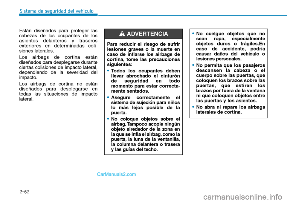 Hyundai Kona EV 2019 Manual del propietario (in Spanish) 2-62
Sistema de seguridad del vehículo
•No cuelgue objetos que no
sean ropa, especialmente
objetos duros o frágiles.En
caso de accidente, podría
causar daños del vehículo o
lesiones personales. Hyundai Kona EV 2019 Manual del propietario (in Spanish) 2-62
Sistema de seguridad del vehículo
•No cuelgue objetos que no
sean ropa, especialmente
objetos duros o frágiles.En
caso de accidente, podría
causar daños del vehículo o
lesiones personales.