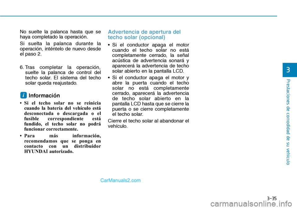Hyundai Kona EV 2019 Manual del propietario (in Spanish) 3-35
Prestaciones de comodidad de su vehículo
No suelte la palanca hasta que se
haya completado la operación.
Si suelta la palanca durante la
operación, inténtelo de nuevo desde
el paso 2.
6. Tra Hyundai Kona EV 2019 Manual del propietario (in Spanish) 3-35
Prestaciones de comodidad de su vehículo
No suelte la palanca hasta que se
haya completado la operación.
Si suelta la palanca durante la
operación, inténtelo de nuevo desde
el paso 2.
6. Tra