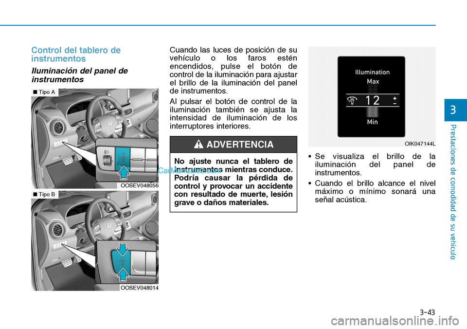 Hyundai Kona EV 2019 Manual del propietario (in Spanish) 3-43
Prestaciones de comodidad de su vehículo
3
Control del tablero de
instrumentos
Iluminación del panel de
instrumentos
Cuando las luces de posición de su
vehículo o los faros estén
encendidos Hyundai Kona EV 2019 Manual del propietario (in Spanish) 3-43
Prestaciones de comodidad de su vehículo
3
Control del tablero de
instrumentos
Iluminación del panel de
instrumentos
Cuando las luces de posición de su
vehículo o los faros estén
encendidos
