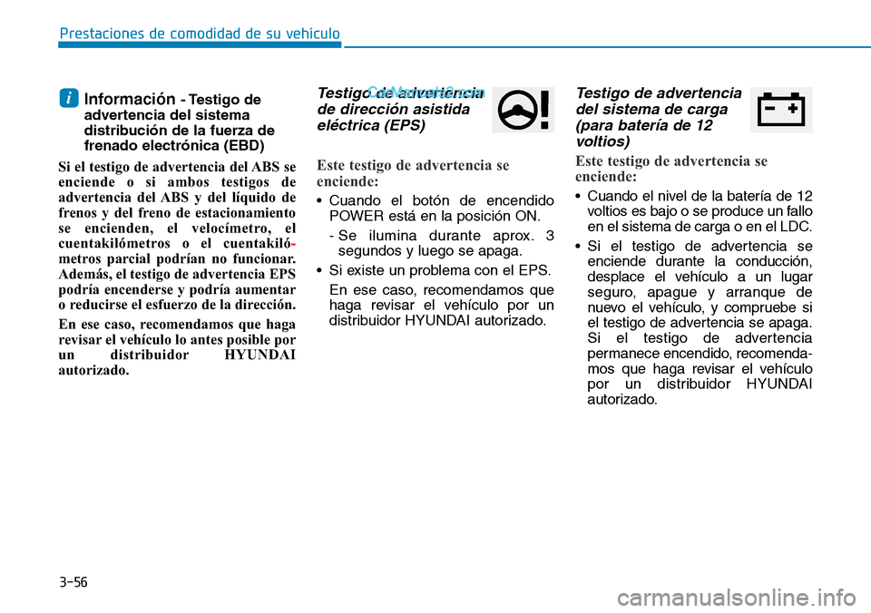 Hyundai Kona EV 2019 Manual del propietario (in Spanish) 3-56
Prestaciones de comodidad de su vehículo
Información - Testigo de
advertencia del sistema
distribución de la fuerza de
frenado electrónica (EBD)
Si el testigo de advertencia del ABS se
enci Hyundai Kona EV 2019 Manual del propietario (in Spanish) 3-56
Prestaciones de comodidad de su vehículo
Información - Testigo de
advertencia del sistema
distribución de la fuerza de
frenado electrónica (EBD)
Si el testigo de advertencia del ABS se
enci