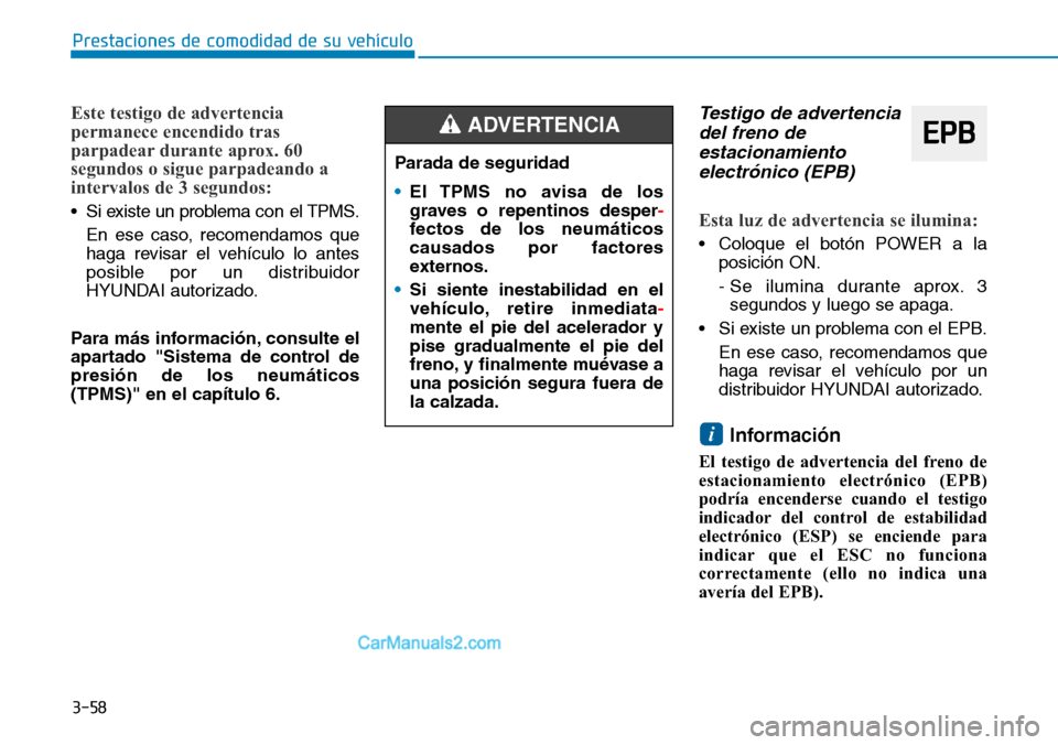 Hyundai Kona EV 2019 Manual del propietario (in Spanish) 3-58
Prestaciones de comodidad de su vehículo
Este testigo de advertencia
permanece encendido tras
parpadear durante aprox. 60
segundos o sigue parpadeando a
intervalos de 3 segundos:
• Si existe Hyundai Kona EV 2019 Manual del propietario (in Spanish) 3-58
Prestaciones de comodidad de su vehículo
Este testigo de advertencia
permanece encendido tras
parpadear durante aprox. 60
segundos o sigue parpadeando a
intervalos de 3 segundos:
• Si existe