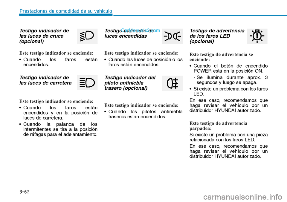 Hyundai Kona EV 2019 Manual del propietario (in Spanish) 3-62
Prestaciones de comodidad de su vehículo
Testigo indicador de
las luces de cruce
(opcional)
Este testigo indicador se enciende:
• Cuando los faros están
encendidos.
Testigo indicador de
las Hyundai Kona EV 2019 Manual del propietario (in Spanish) 3-62
Prestaciones de comodidad de su vehículo
Testigo indicador de
las luces de cruce
(opcional)
Este testigo indicador se enciende:
• Cuando los faros están
encendidos.
Testigo indicador de
las