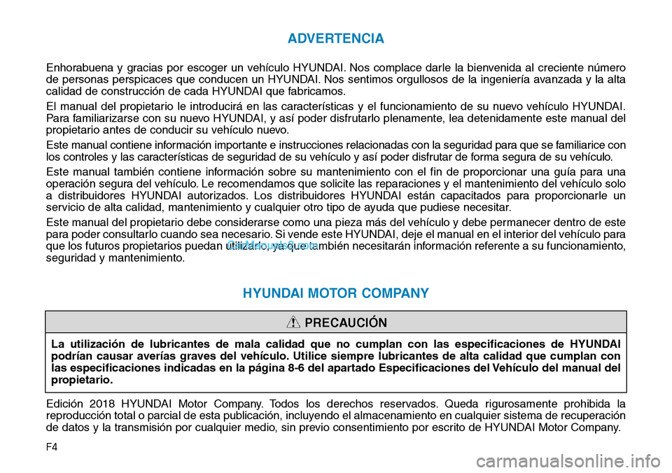 Hyundai Kona EV 2019 Manual del propietario (in Spanish) F4
ADVERTENCIA
Enhorabuena y gracias por escoger un vehículo HYUNDAI. Nos complace darle la bienvenida al creciente número
de personas perspicaces que conducen un HYUNDAI. Nos sentimos orgullosos de Hyundai Kona EV 2019 Manual del propietario (in Spanish) F4
ADVERTENCIA
Enhorabuena y gracias por escoger un vehículo HYUNDAI. Nos complace darle la bienvenida al creciente número
de personas perspicaces que conducen un HYUNDAI. Nos sentimos orgullosos de