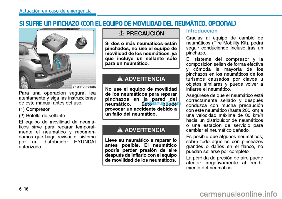 Hyundai Kona EV 2019 Manual del propietario (in Spanish) 6-16
Actuación en caso de emergencia
Para una operación segura, lea
atentamente y siga las instrucciones
de este manual antes del uso.
(1) Compresor
(2) Botella de sellante
El equipo de movilidad d Hyundai Kona EV 2019 Manual del propietario (in Spanish) 6-16
Actuación en caso de emergencia
Para una operación segura, lea
atentamente y siga las instrucciones
de este manual antes del uso.
(1) Compresor
(2) Botella de sellante
El equipo de movilidad d