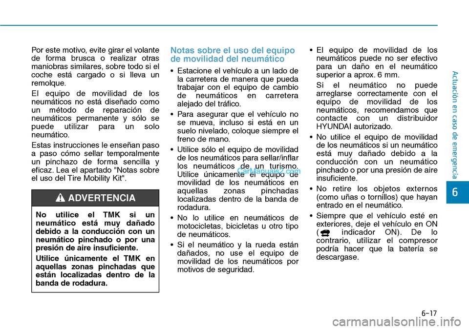 Hyundai Kona EV 2019 Manual del propietario (in Spanish) 6-17
Actuación en caso de emergencia
6
Por este motivo, evite girar el volante
de forma brusca o realizar otras
maniobras similares, sobre todo si el
coche está cargado o si lleva un
remolque.
El e Hyundai Kona EV 2019 Manual del propietario (in Spanish) 6-17
Actuación en caso de emergencia
6
Por este motivo, evite girar el volante
de forma brusca o realizar otras
maniobras similares, sobre todo si el
coche está cargado o si lleva un
remolque.
El e