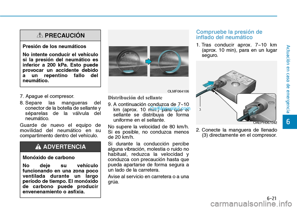 Hyundai Kona EV 2019 Manual del propietario (in Spanish) 6-21
Actuación en caso de emergencia
6
7. Apague el compresor.
8. Separe las mangueras del
conector de la botella de sellante y
séparelas de la válvula del
neumático.
Guarde de nuevo el equipo de Hyundai Kona EV 2019 Manual del propietario (in Spanish) 6-21
Actuación en caso de emergencia
6
7. Apague el compresor.
8. Separe las mangueras del
conector de la botella de sellante y
séparelas de la válvula del
neumático.
Guarde de nuevo el equipo de