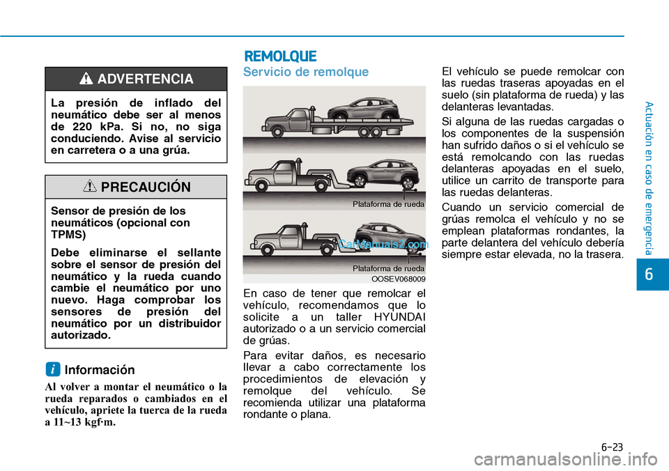 Hyundai Kona EV 2019 Manual del propietario (in Spanish) 6-23
Actuación en caso de emergencia
6
Información
Al volver a montar el neumático o la
rueda reparados o cambiados en el
vehículo, apriete la tuerca de la rueda
a 11~13 kgf·m.
Servicio de remol Hyundai Kona EV 2019 Manual del propietario (in Spanish) 6-23
Actuación en caso de emergencia
6
Información
Al volver a montar el neumático o la
rueda reparados o cambiados en el
vehículo, apriete la tuerca de la rueda
a 11~13 kgf·m.
Servicio de remol