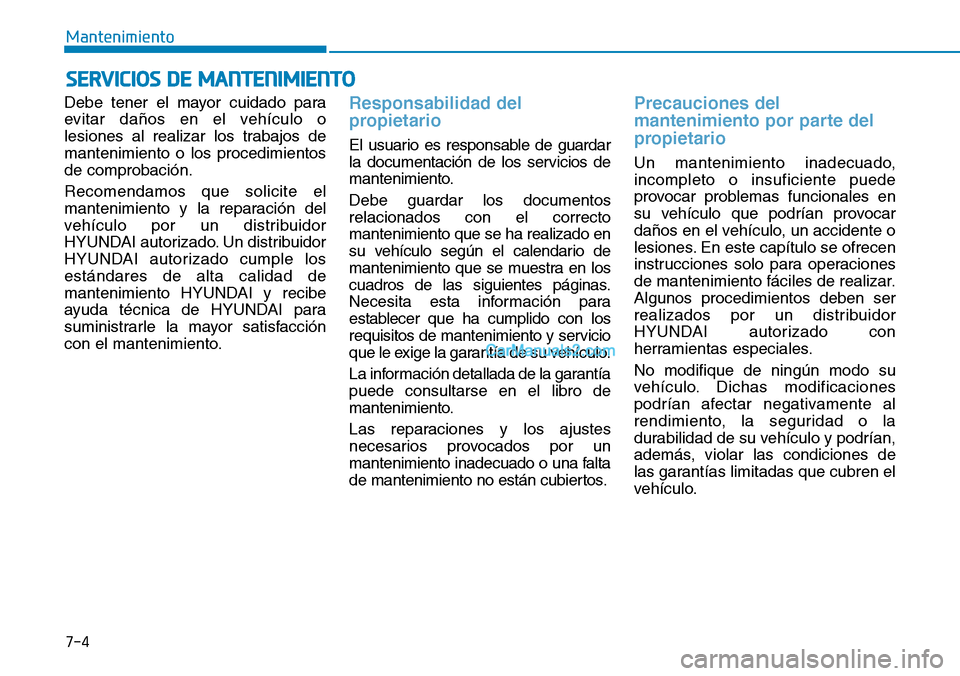 Hyundai Kona EV 2019 Manual del propietario (in Spanish) 7-4
Mantenimiento
SERVICIOS DE MANTENIMIENTO
Debe tener el mayor cuidado para
evitar daños en el vehículo o
lesiones al realizar los trabajos de
mantenimiento o los procedimientos
de comprobación.
Hyundai Kona EV 2019 Manual del propietario (in Spanish) 7-4
Mantenimiento
SERVICIOS DE MANTENIMIENTO
Debe tener el mayor cuidado para
evitar daños en el vehículo o
lesiones al realizar los trabajos de
mantenimiento o los procedimientos
de comprobación.
