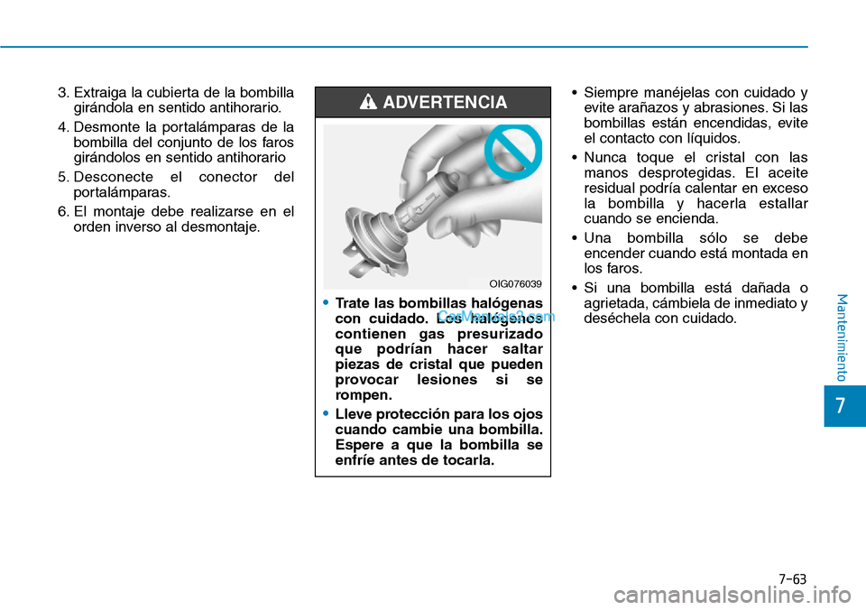 Hyundai Kona EV 2019 Manual del propietario (in Spanish) 7-63
7
Mantenimiento
3. Extraiga la cubierta de la bombilla
girándola en sentido antihorario.
4. Desmonte la portalámparas de la
bombilla del conjunto de los faros
girándolos en sentido antihorario Hyundai Kona EV 2019 Manual del propietario (in Spanish) 7-63
7
Mantenimiento
3. Extraiga la cubierta de la bombilla
girándola en sentido antihorario.
4. Desmonte la portalámparas de la
bombilla del conjunto de los faros
girándolos en sentido antihorario