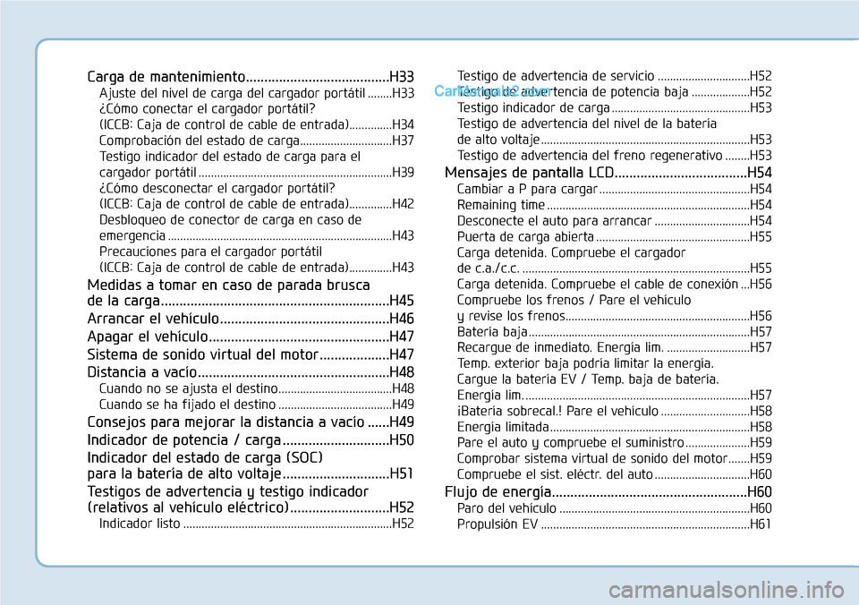 Hyundai Kona EV 2019  Manual del propietario (in Spanish) Carga de mantenimiento.......................................H33
Ajuste del nivel de carga del cargador portátil ........H33
¿Cómo conectar el cargador portátil? 
(ICCB: Caja de control de cable d