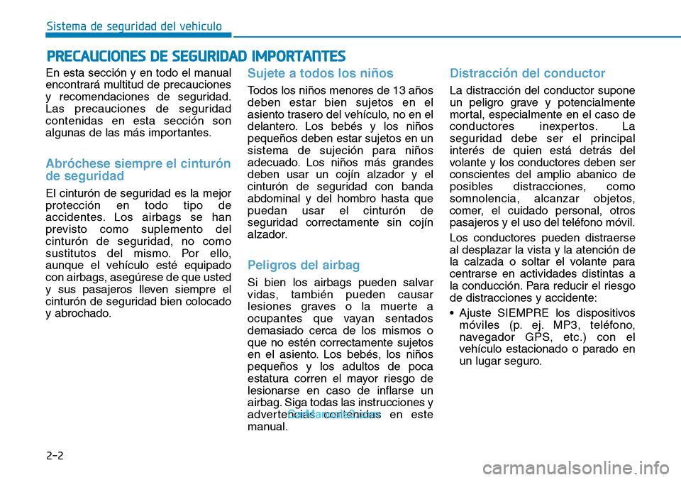 Hyundai Kona EV 2019 Manual del propietario (in Spanish) 2-2
En esta sección y en todo el manual
encontrará multitud de precauciones
y recomendaciones de seguridad.
Las precauciones de seguridad
contenidas en esta sección son
algunas de las más importan Hyundai Kona EV 2019 Manual del propietario (in Spanish) 2-2
En esta sección y en todo el manual
encontrará multitud de precauciones
y recomendaciones de seguridad.
Las precauciones de seguridad
contenidas en esta sección son
algunas de las más importan