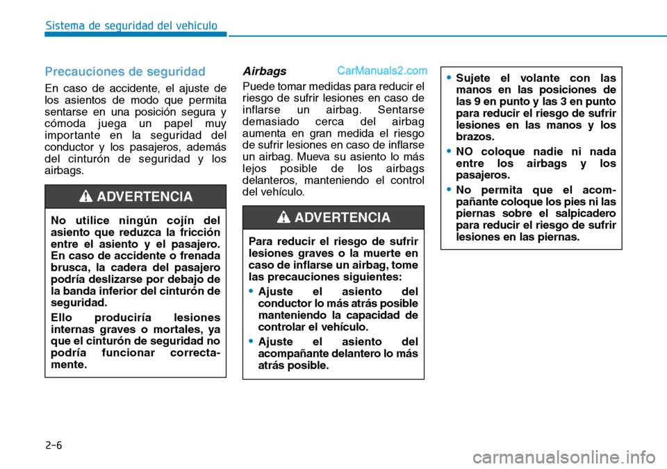 Hyundai Kona EV 2019 Manual del propietario (in Spanish) Precauciones de seguridad
En caso de accidente, el ajuste de
los asientos de modo que permita
sentarse en una posición segura y
cómoda juega un papel muy
importante en la seguridad del
conductor y Hyundai Kona EV 2019 Manual del propietario (in Spanish) Precauciones de seguridad
En caso de accidente, el ajuste de
los asientos de modo que permita
sentarse en una posición segura y
cómoda juega un papel muy
importante en la seguridad del
conductor y