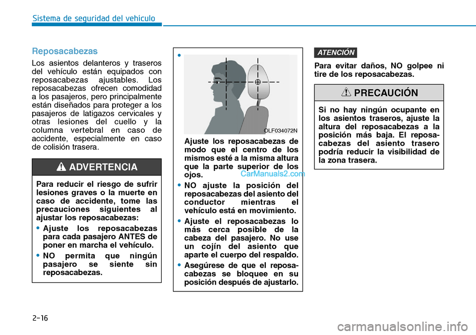 Hyundai Kona EV 2019 Manual del propietario (in Spanish) 2-16
Sistema de seguridad del vehículo
Reposacabezas
Los asientos delanteros y traseros
del vehículo están equipados con
reposacabezas ajustables. Los
reposacabezas ofrecen comodidad
a los pasajer Hyundai Kona EV 2019 Manual del propietario (in Spanish) 2-16
Sistema de seguridad del vehículo
Reposacabezas
Los asientos delanteros y traseros
del vehículo están equipados con
reposacabezas ajustables. Los
reposacabezas ofrecen comodidad
a los pasajer