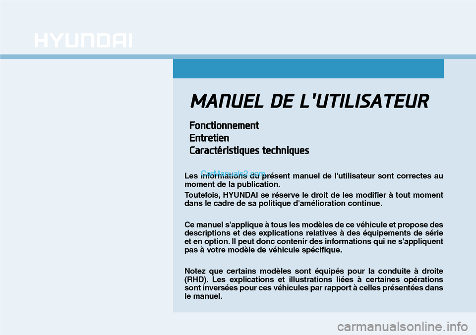 Hyundai Kona EV 2019  Manuel du propriétaire (in French) MANUEL DE LUTILISATEUR
Fonctionnement
Entretien
Caractéristiques techniques
Les informations du présent manuel de lutilisateur sont correctes au
moment de la publication.
Toutefois, HYUNDAI se ré