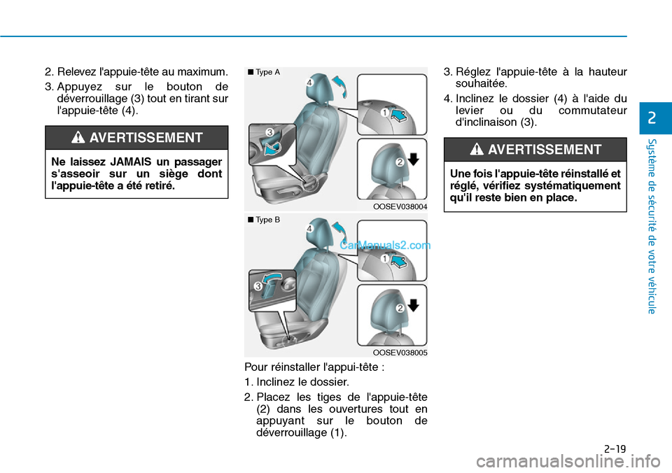 Hyundai Kona EV 2019 Manuel du propriétaire (in French) 2-19
Système de sécurité de votre véhicule
2
2. Relevez lappuie-tête au maximum.
3. Appuyez sur le bouton de
déverrouillage (3) tout en tirant sur
lappuie-tête (4).
Pour réinstaller lappui Hyundai Kona EV 2019 Manuel du propriétaire (in French) 2-19
Système de sécurité de votre véhicule
2
2. Relevez lappuie-tête au maximum.
3. Appuyez sur le bouton de
déverrouillage (3) tout en tirant sur
lappuie-tête (4).
Pour réinstaller lappui