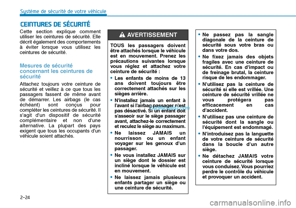 Hyundai Kona EV 2019 Manuel du propriétaire (in French) 2-24
Système de sécurité de votre véhicule
Cette section explique comment
utiliser les ceintures de sécurité. Elle
décrit également des comportements
à éviter lorsque vous utilisez les
cein Hyundai Kona EV 2019 Manuel du propriétaire (in French) 2-24
Système de sécurité de votre véhicule
Cette section explique comment
utiliser les ceintures de sécurité. Elle
décrit également des comportements
à éviter lorsque vous utilisez les
cein