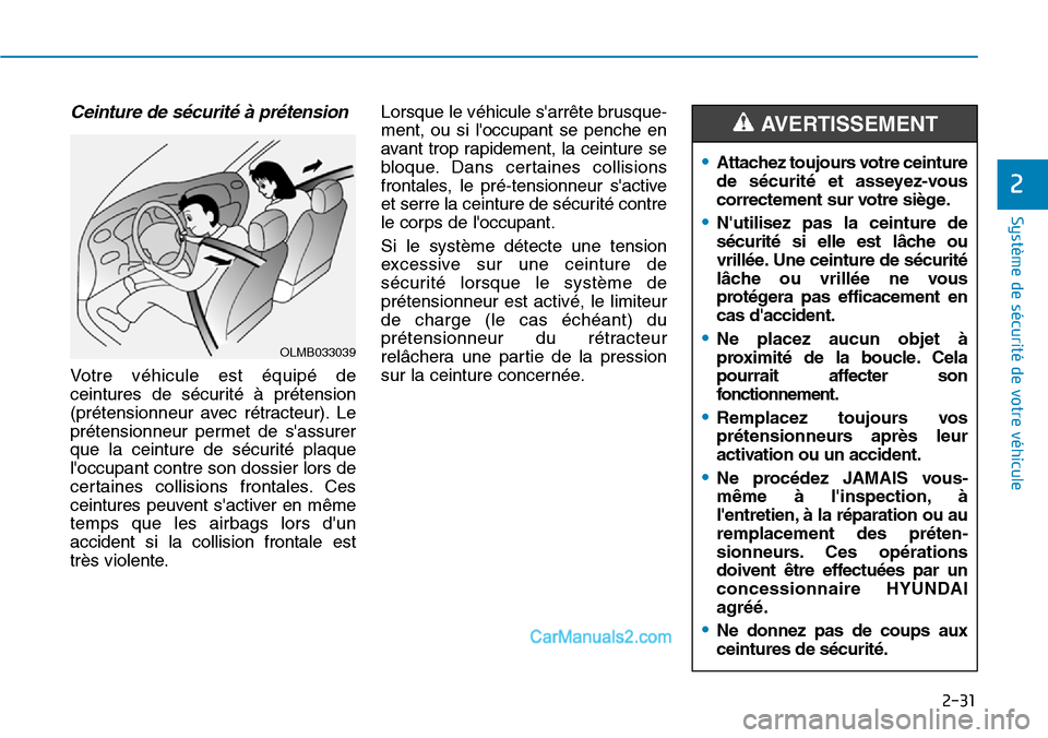 Hyundai Kona EV 2019  Manuel du propriétaire (in French) 2-31
Système de sécurité de votre véhicule 
2
Ceinture de sécurité à prétension 
Votre véhicule est équipé de
ceintures de sécurité à prétension
(prétensionneur avec rétracteur). Le
p