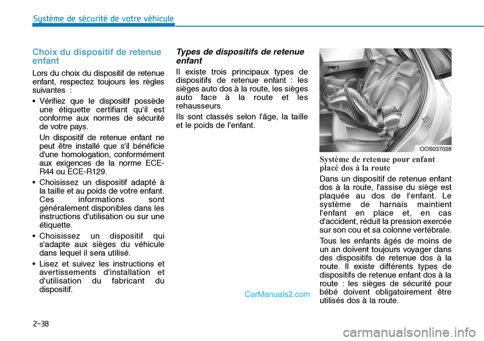 Hyundai Kona EV 2019 Manuel du propriétaire (in French) 2-38
Système de sécurité de votre véhicule
Choix du dispositif de retenue
enfant
Lors du choix du dispositif de retenue
enfant, respectez toujours les règles
suivantes :
• Vérifiez que le di Hyundai Kona EV 2019 Manuel du propriétaire (in French) 2-38
Système de sécurité de votre véhicule
Choix du dispositif de retenue
enfant
Lors du choix du dispositif de retenue
enfant, respectez toujours les règles
suivantes :
• Vérifiez que le di