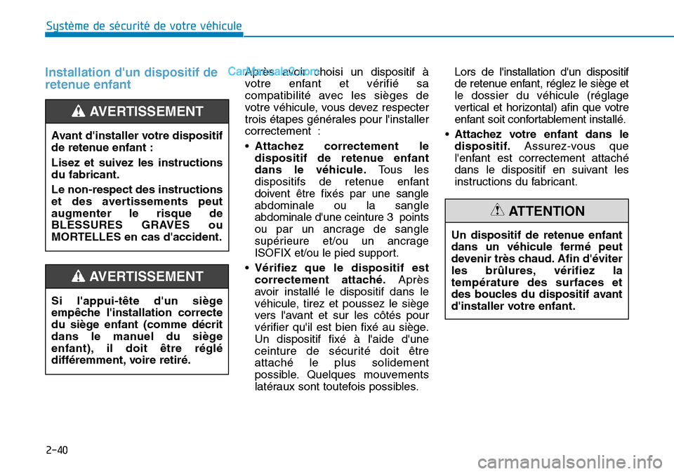 Hyundai Kona EV 2019  Manuel du propriétaire (in French) 2-40
Système de sécurité de votre véhicule 
Installation dun dispositif de
retenue enfantAprès avoir choisi un dispositif à
votre enfant et vérifié sa
compatibilité avec les sièges de
votre