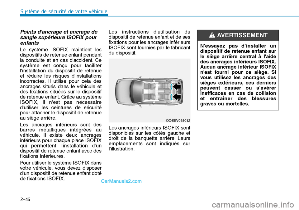 Hyundai Kona EV 2019  Manuel du propriétaire (in French) 2-46
Système de sécurité de votre véhicule 
Points dancrage et ancrage de
sangle supérieure ISOFIX pour
enfants 
Le système ISOFIX maintient les
dispositifs de retenue enfant pendant
la conduit