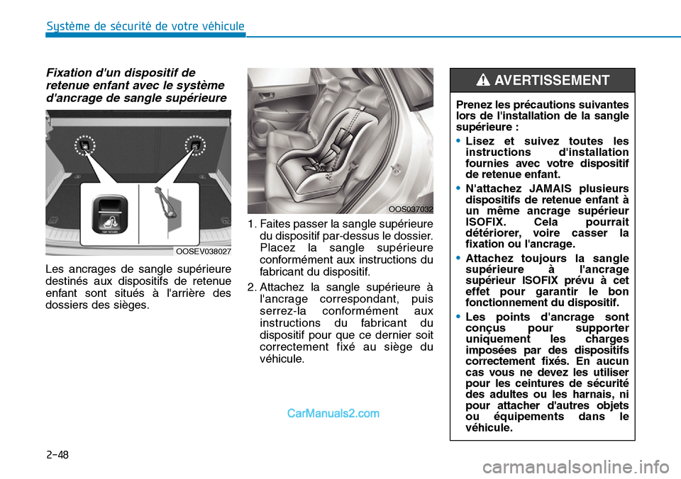 Hyundai Kona EV 2019  Manuel du propriétaire (in French) 2-48
Système de sécurité de votre véhicule 
Fixation dun dispositif de
retenue enfant avec le système
dancrage de sangle supérieure
Les ancrages de sangle supérieure
destinés aux dispositifs