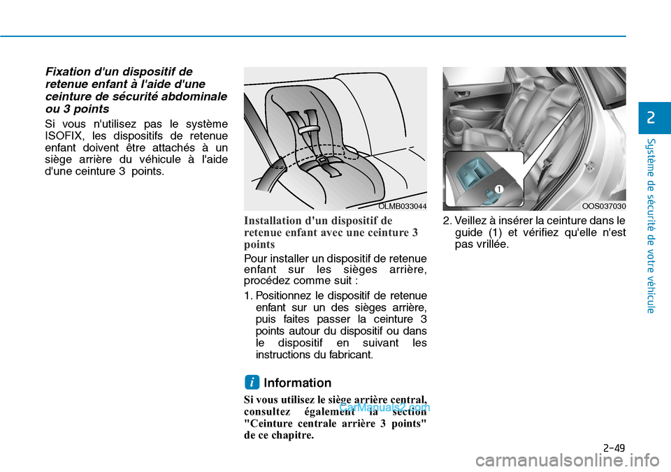 Hyundai Kona EV 2019 Manuel du propriétaire (in French) 2-49
Système de sécurité de votre véhicule
2
Fixation dun dispositif de
retenue enfant à laide dune
ceinture de sécurité abdominale
ou 3 points
Si vous nutilisez pas le système
ISOFIX, l Hyundai Kona EV 2019 Manuel du propriétaire (in French) 2-49
Système de sécurité de votre véhicule
2
Fixation dun dispositif de
retenue enfant à laide dune
ceinture de sécurité abdominale
ou 3 points
Si vous nutilisez pas le système
ISOFIX, l