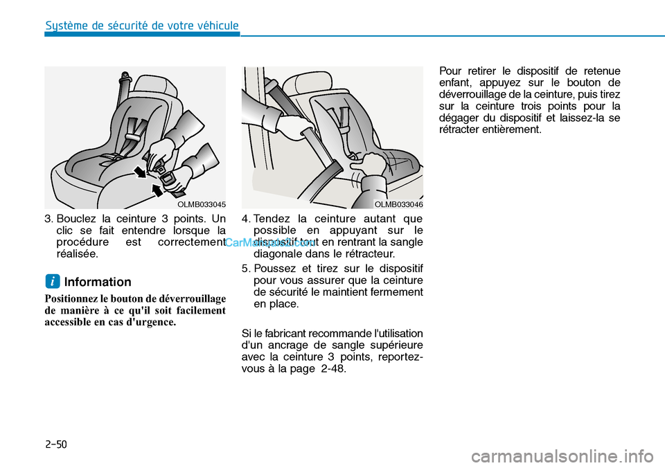 Hyundai Kona EV 2019 Manuel du propriétaire (in French) 2-50
Système de sécurité de votre véhicule
3. Bouclez la ceinture 3 points. Un
clic se fait entendre lorsque la
procédure est correctement
réalisée.
Information
Positionnez le bouton de déver Hyundai Kona EV 2019 Manuel du propriétaire (in French) 2-50
Système de sécurité de votre véhicule
3. Bouclez la ceinture 3 points. Un
clic se fait entendre lorsque la
procédure est correctement
réalisée.
Information
Positionnez le bouton de déver