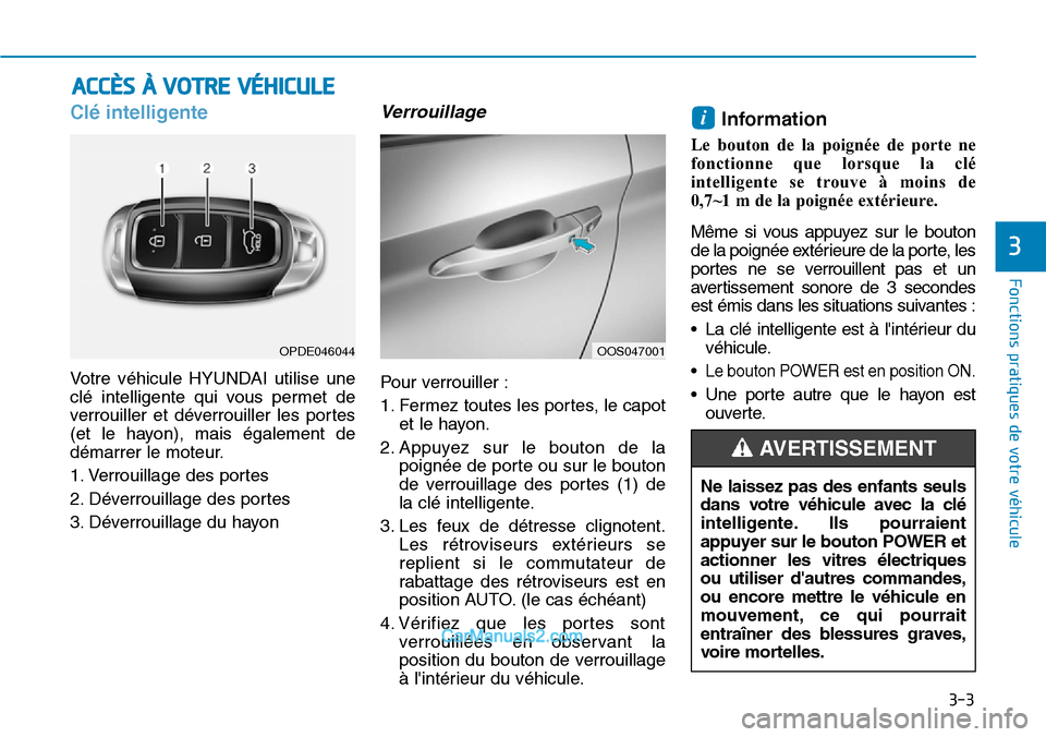 Hyundai Kona EV 2019 Manuel du propriétaire (in French) 3-3
Fonctions pratiques de votre véhicule
3
Clé intelligente
Votre véhicule HYUNDAI utilise une
clé intelligente qui vous permet de
verrouiller et déverrouiller les portes
(et le hayon), mais é Hyundai Kona EV 2019 Manuel du propriétaire (in French) 3-3
Fonctions pratiques de votre véhicule
3
Clé intelligente
Votre véhicule HYUNDAI utilise une
clé intelligente qui vous permet de
verrouiller et déverrouiller les portes
(et le hayon), mais é