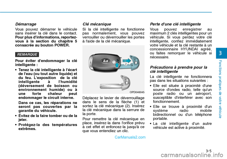 Hyundai Kona EV 2019 Manuel du propriétaire (in French) 3-5
Fonctions pratiques de votre véhicule
3
Démarrage
Vous pouvez démarrer le véhicule
sans insérer la clé dans le contact.
Pour plus dinformations, reportez-
vous à la section du chapitre 5
Hyundai Kona EV 2019 Manuel du propriétaire (in French) 3-5
Fonctions pratiques de votre véhicule
3
Démarrage
Vous pouvez démarrer le véhicule
sans insérer la clé dans le contact.
Pour plus dinformations, reportez-
vous à la section du chapitre 5