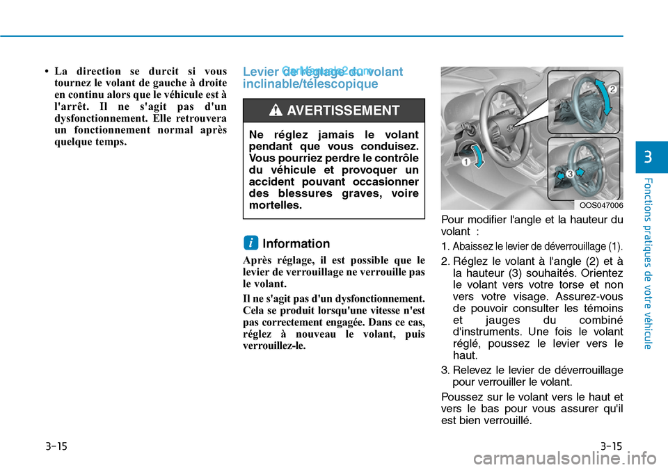 Hyundai Kona EV 2019  Manuel du propriétaire (in French) 3-15
Fonctions pratiques de votre véhicule 
3
3-15
• La direction se durcit si vous
tournez le volant de gauche à droite
en continu alors que le véhicule est à
larrêt. Il ne sagit pas dun
dy
