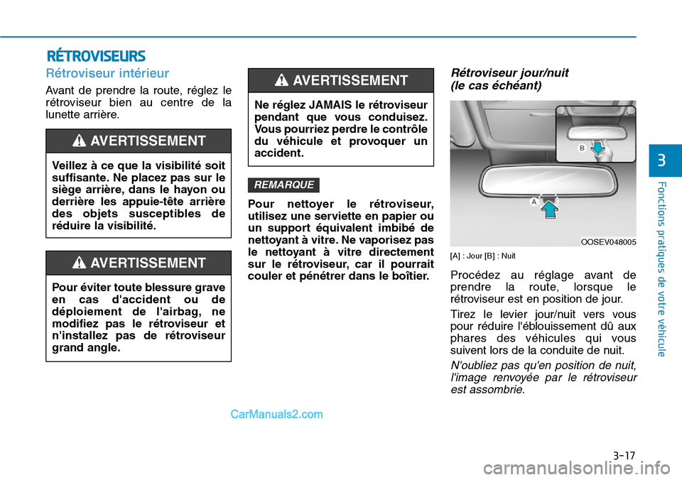 Hyundai Kona EV 2019  Manuel du propriétaire (in French) 3-17
Fonctions pratiques de votre véhicule 
3
Rétroviseur intérieur 
Avant de prendre la route, réglez le
rétroviseur bien au centre de la
lunette arrière.
Pour nettoyer le rétroviseur,
utilise