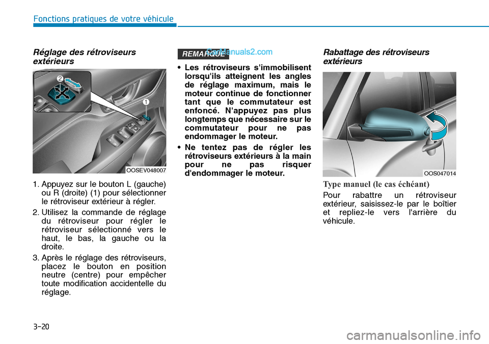 Hyundai Kona EV 2019  Manuel du propriétaire (in French) 3-20
Fonctions pratiques de votre véhicule 
Réglage des rétroviseurs
extérieurs 
1. Appuyez sur le bouton L (gauche)
ou R (droite) (1) pour sélectionner
le rétroviseur extérieur à régler.
2. 