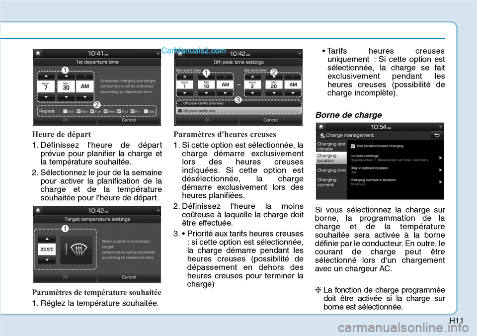 Hyundai Kona EV 2019  Manuel du propriétaire (in French) H11
Heure de départ
1. Définissez lheure de départ
prévue pour planifier la charge et
la température souhaitée.
2. Sélectionnez le jour de la semaine
pour activer la planification de la
charge