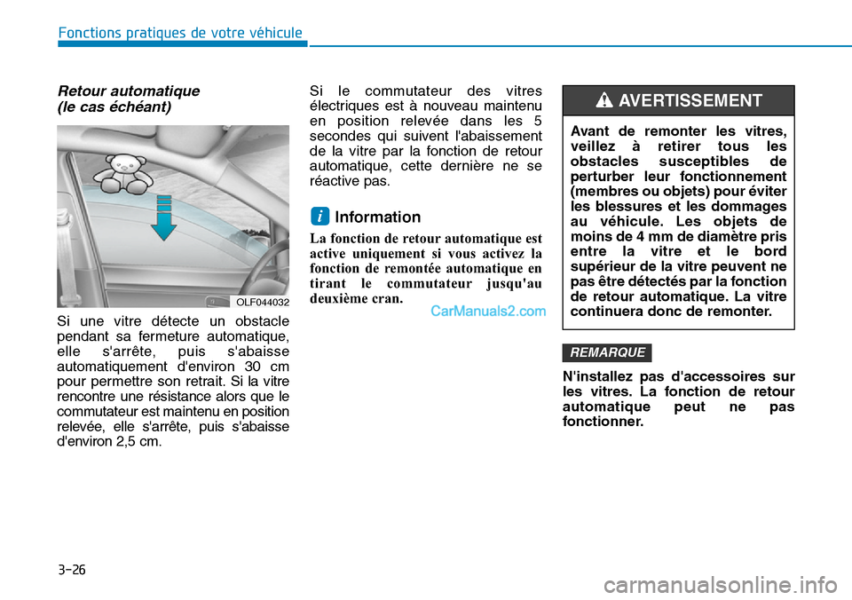 Hyundai Kona EV 2019  Manuel du propriétaire (in French) 3-26
Fonctions pratiques de votre véhicule 
Retour automatique 
(le cas échéant)
Si une vitre détecte un obstacle
pendant sa fermeture automatique,
elle sarrête, puis sabaisse
automatiquement d