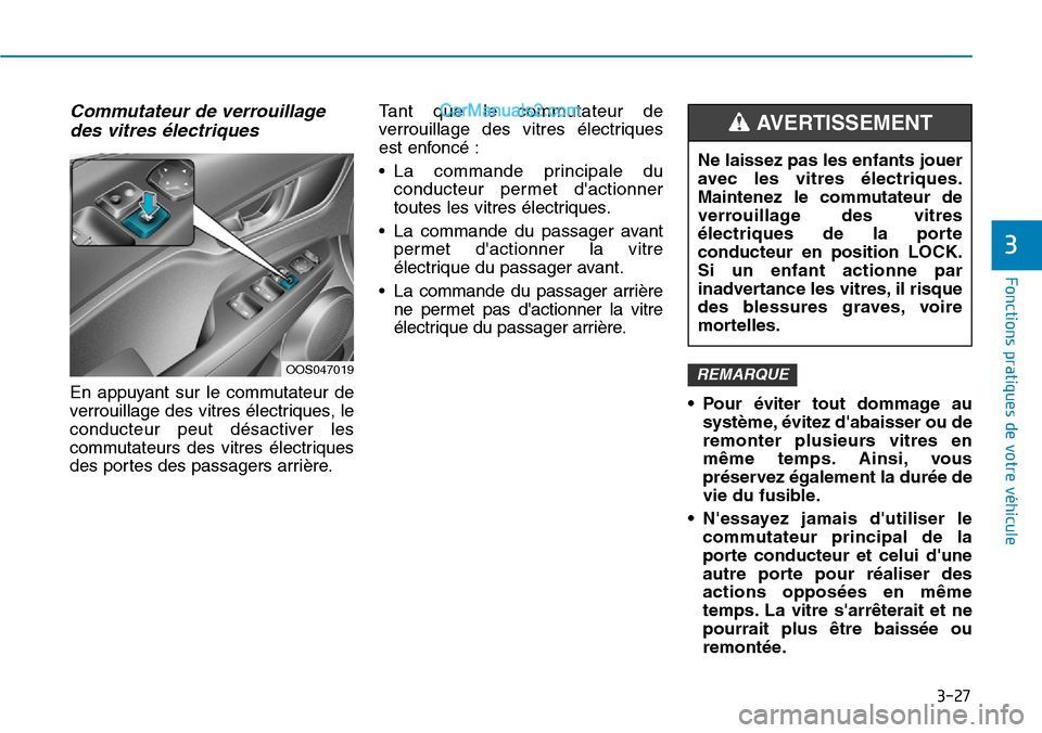 Hyundai Kona EV 2019  Manuel du propriétaire (in French) 3-27
Fonctions pratiques de votre véhicule 
3
Commutateur de verrouillage
des vitres électriques 
En appuyant sur le commutateur de
verrouillage des vitres électriques, le
conducteur peut désactiv