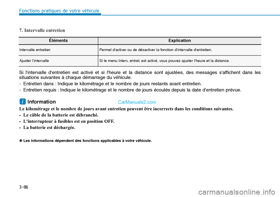 Hyundai Kona EV 2019  Manuel du propriétaire (in French) 3-86
Fonctions pratiques de votre véhicule 
ÉlémentsExplication
Intervalle entretienPermet dactiver ou de désactiver la fonction dintervalle dentretien.
Ajuster lintervalleSi le menu Interv. e