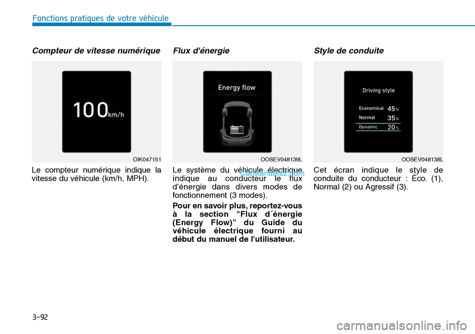 Hyundai Kona EV 2019  Manuel du propriétaire (in French) 3-92
Fonctions pratiques de votre véhicule 
Compteur de vitesse numérique
Le compteur numérique indique la
vitesse du véhicule (km/h, MPH).
Flux dénergie
Le système du véhicule électrique
ind