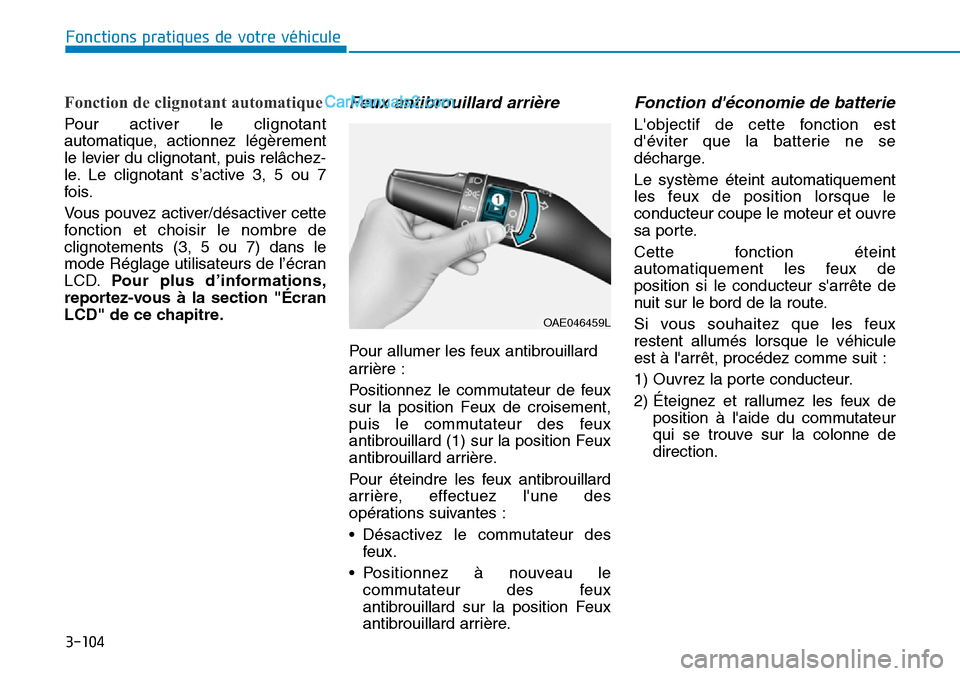 Hyundai Kona EV 2019  Manuel du propriétaire (in French) 3-104
Fonctions pratiques de votre véhicule 
Fonction de clignotant automatique 
Pour activer le clignotant
automatique, actionnez légèrement
le levier du clignotant, puis relâchez-
le. Le clignot