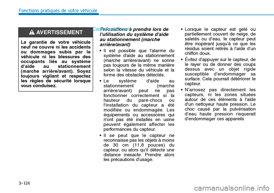 Hyundai Kona EV 2019  Manuel du propriétaire (in French) 3-124
Fonctions pratiques de votre véhicule 
Précautions à prendre lors de
lutilisation du système daide
au stationnement (marche
arrière/avant)
• Il est possible que lalarme du
système da