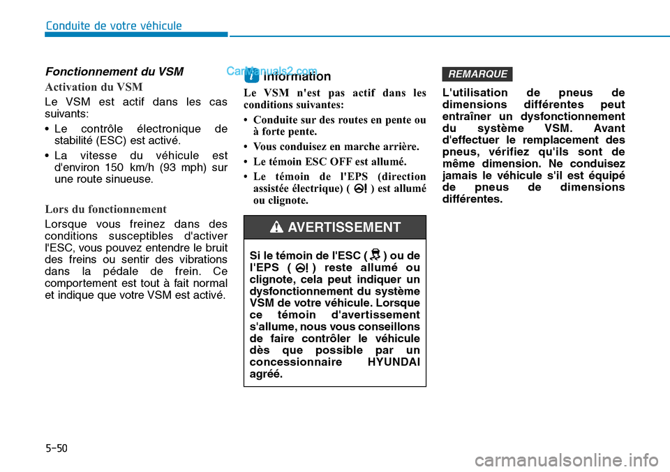 Hyundai Kona EV 2019 Manuel du propriétaire (in French) 5-50
Conduite de votre véhicule
Fonctionnement du VSM
Activation du VSM
Le VSM est actif dans les cas
suivants:
• Le contrôle électronique de
stabilité (ESC) est activé.
• La vitesse du véhi Hyundai Kona EV 2019 Manuel du propriétaire (in French) 5-50
Conduite de votre véhicule
Fonctionnement du VSM
Activation du VSM
Le VSM est actif dans les cas
suivants:
• Le contrôle électronique de
stabilité (ESC) est activé.
• La vitesse du véhi