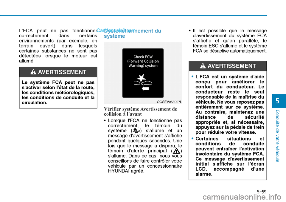 Hyundai Kona EV 2019 Manuel du propriétaire (in French) 5-59
Conduite de votre véhicule
5
LFCA peut ne pas fonctionner
correctement dans certains
environnements (par exemple, en
terrain ouvert) dans lesquels
certaines substances ne sont pas
détectées l Hyundai Kona EV 2019 Manuel du propriétaire (in French) 5-59
Conduite de votre véhicule
5
LFCA peut ne pas fonctionner
correctement dans certains
environnements (par exemple, en
terrain ouvert) dans lesquels
certaines substances ne sont pas
détectées l