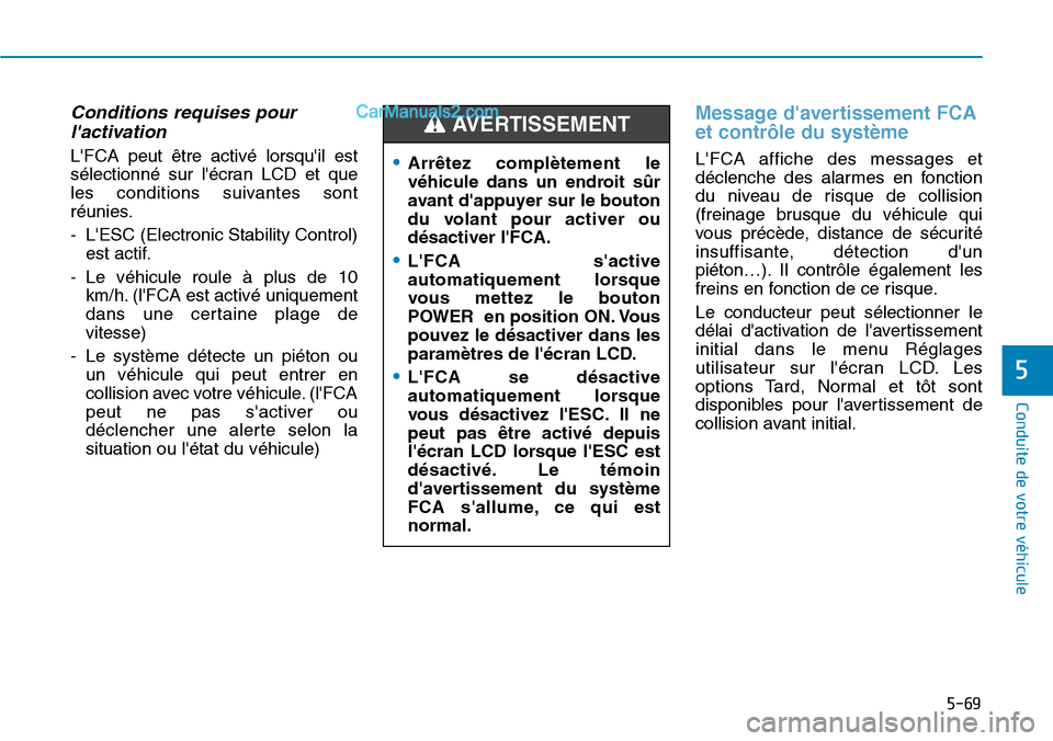 Hyundai Kona EV 2019 Manuel du propriétaire (in French) 5-69
Conduite de votre véhicule
5
Conditions requises pour
lactivation
LFCA peut être activé lorsquil est
sélectionné sur lécran LCD et que
les conditions suivantes sont
réunies.
- LESC (E Hyundai Kona EV 2019 Manuel du propriétaire (in French) 5-69
Conduite de votre véhicule
5
Conditions requises pour
lactivation
LFCA peut être activé lorsquil est
sélectionné sur lécran LCD et que
les conditions suivantes sont
réunies.
- LESC (E
