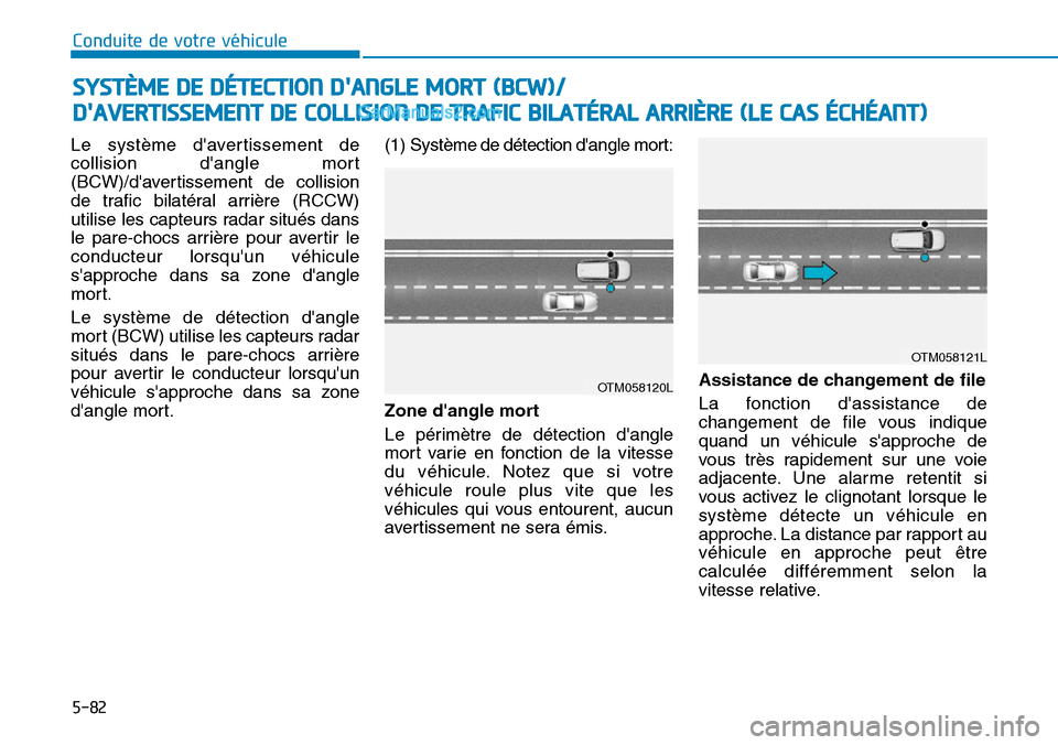 Hyundai Kona EV 2019 Manuel du propriétaire (in French) 5-82
Conduite de votre véhicule
Le système davertissement de
collision dangle mort
(BCW)/davertissement de collision
de trafic bilatéral arrière (RCCW)
utilise les capteurs radar situés dans
l Hyundai Kona EV 2019 Manuel du propriétaire (in French) 5-82
Conduite de votre véhicule
Le système davertissement de
collision dangle mort
(BCW)/davertissement de collision
de trafic bilatéral arrière (RCCW)
utilise les capteurs radar situés dans
l