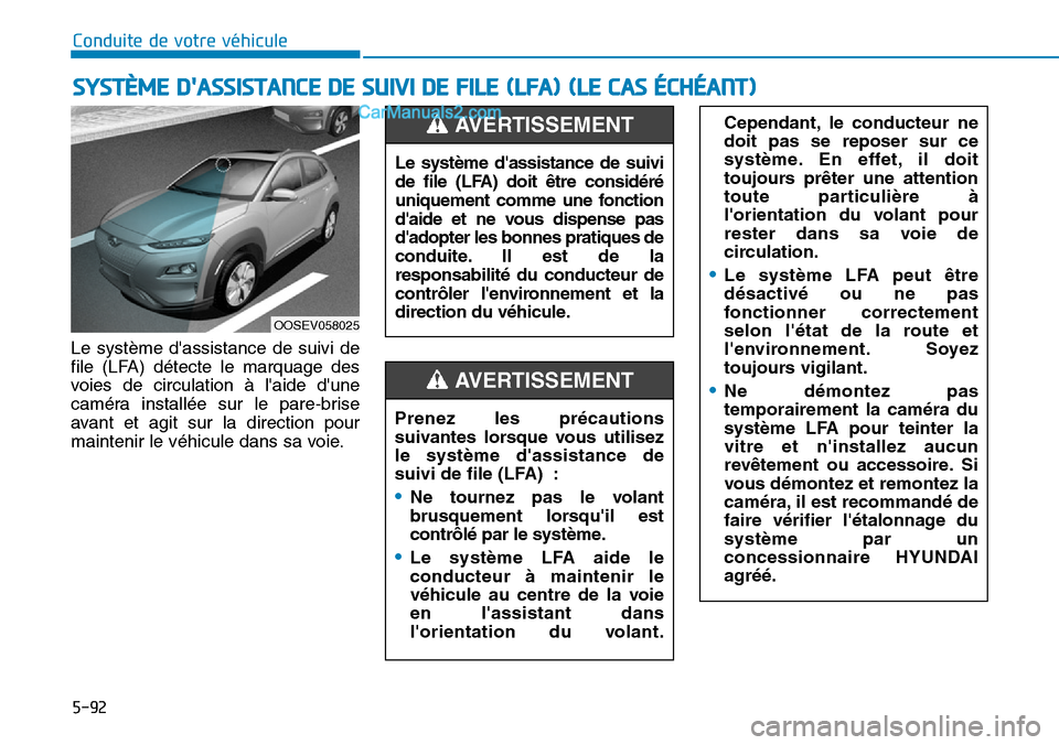 Hyundai Kona EV 2019 Manuel du propriétaire (in French) 5-92
Le système dassistance de suivi de
file (LFA) détecte le marquage des
voies de circulation à laide dune
caméra installée sur le pare-brise
avant et agit sur la direction pour
maintenir le Hyundai Kona EV 2019 Manuel du propriétaire (in French) 5-92
Le système dassistance de suivi de
file (LFA) détecte le marquage des
voies de circulation à laide dune
caméra installée sur le pare-brise
avant et agit sur la direction pour
maintenir le