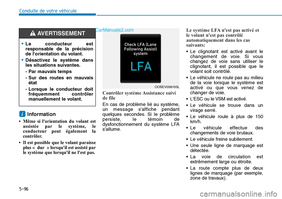 Hyundai Kona EV 2019 Manuel du propriétaire (in French) 5-96
Information
• Même si lorientation du volant est
assistée par le système, le
conducteur peut également la
contrôler.
• Il est possible que le volant paraisse
plus « dur » lorsquil Hyundai Kona EV 2019 Manuel du propriétaire (in French) 5-96
Information
• Même si lorientation du volant est
assistée par le système, le
conducteur peut également la
contrôler.
• Il est possible que le volant paraisse
plus « dur » lorsquil