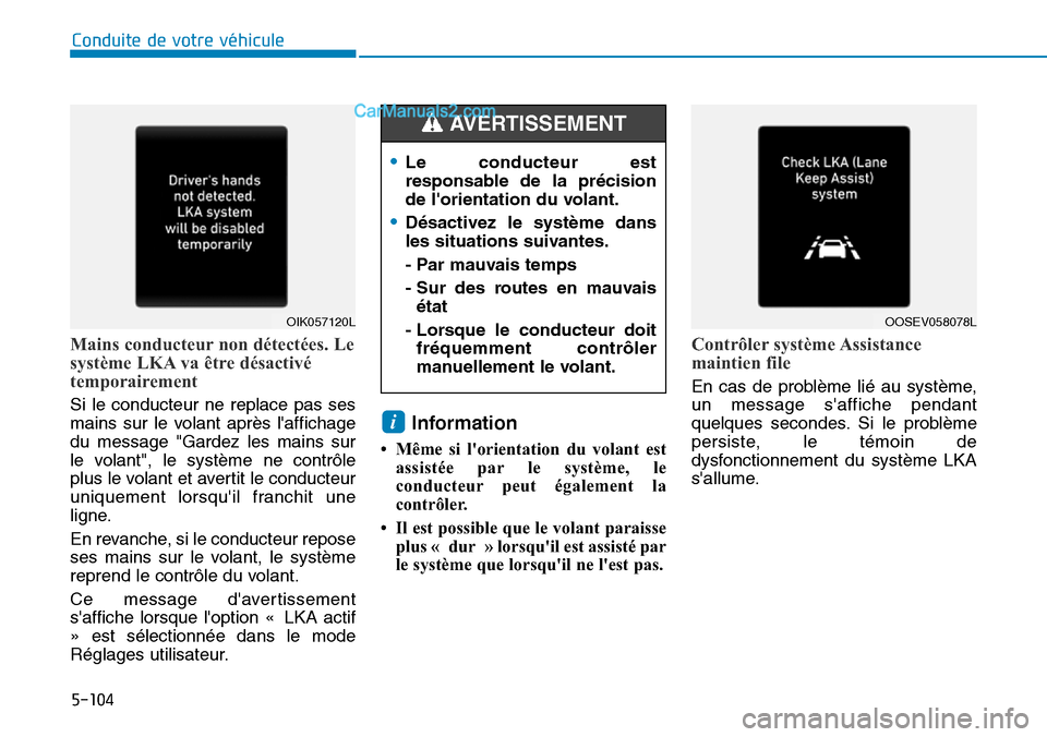 Hyundai Kona EV 2019 Manuel du propriétaire (in French) 5-104
Conduite de votre véhicule
Mains conducteur non détectées. Le
système LKA va être désactivé
temporairement
Si le conducteur ne replace pas ses
mains sur le volant après laffichage
du me Hyundai Kona EV 2019 Manuel du propriétaire (in French) 5-104
Conduite de votre véhicule
Mains conducteur non détectées. Le
système LKA va être désactivé
temporairement
Si le conducteur ne replace pas ses
mains sur le volant après laffichage
du me