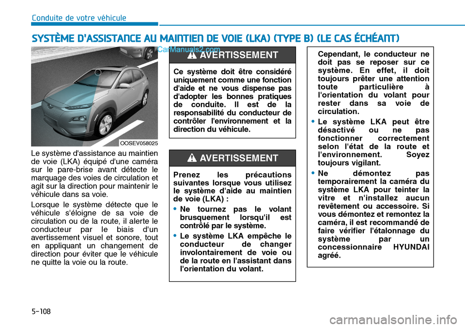 Hyundai Kona EV 2019 Manuel du propriétaire (in French) 5-108
Conduite de votre véhicule
Le système dassistance au maintien
de voie (LKA) équipé dune caméra
sur le pare-brise avant détecte le
marquage des voies de circulation et
agit sur la directi Hyundai Kona EV 2019 Manuel du propriétaire (in French) 5-108
Conduite de votre véhicule
Le système dassistance au maintien
de voie (LKA) équipé dune caméra
sur le pare-brise avant détecte le
marquage des voies de circulation et
agit sur la directi