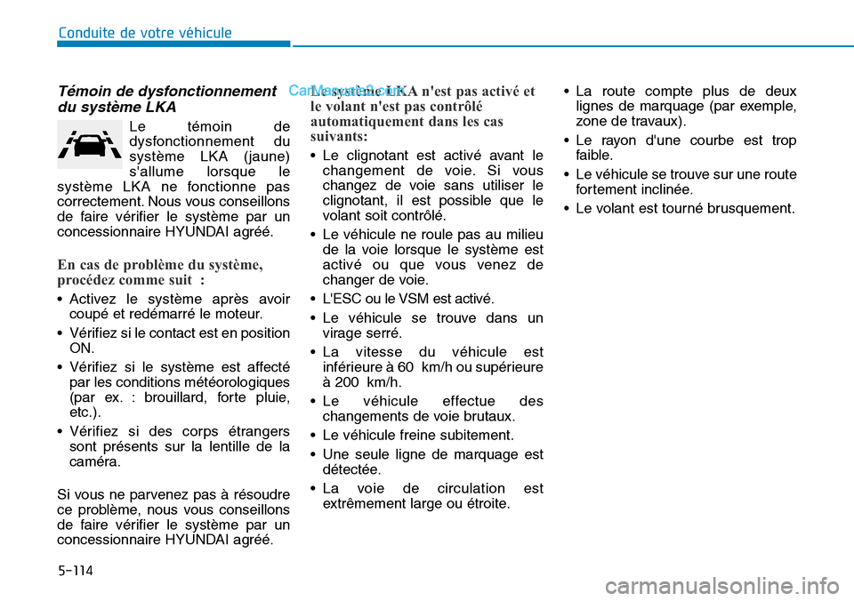 Hyundai Kona EV 2019 Manuel du propriétaire (in French) 5-114
Conduite de votre véhicule
Témoin de dysfonctionnement
du système LKA
Le témoin de
dysfonctionnement du
système LKA (jaune)
sallume lorsque le
système LKA ne fonctionne pas
correctement. Hyundai Kona EV 2019 Manuel du propriétaire (in French) 5-114
Conduite de votre véhicule
Témoin de dysfonctionnement
du système LKA
Le témoin de
dysfonctionnement du
système LKA (jaune)
sallume lorsque le
système LKA ne fonctionne pas
correctement.